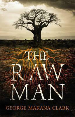 The Raw Man by George Makana Clark