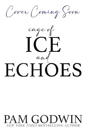 Cage of Ice and Echoes by Pam Godwin
