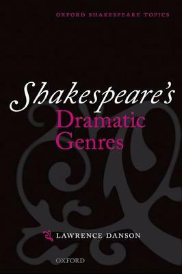 Shakespeare's Dramatic Genres by Lawrence Danson