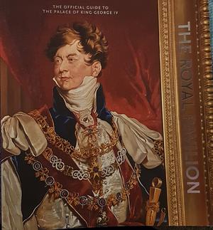 The Royal Pavilion The Official Guide To The Palace Of King George IV by David Beevers