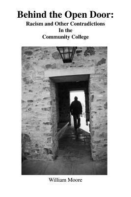 Behind the Open Door: Racism and Other Contradictions in the Community College by William Moore