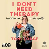 I Don't Need Therapy by Toni Lodge