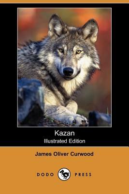 Kazan (Illustrated Edition) by James Oliver Curwood