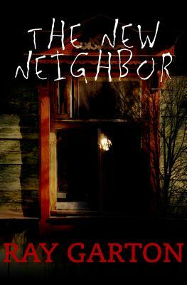 The New Neighbor by Ray Garton