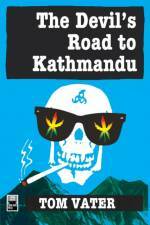 The Devil's Road To Kathmandu by Tom Vater