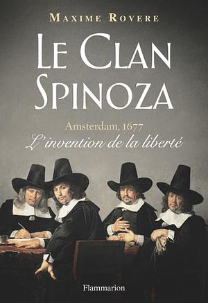 Le clan Spinoza: Amsterdam, 1677. L'invention de la liberté by Maxime Rovere