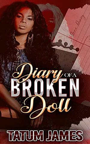 Diary Of A Broken Doll 1: A Tale of Drugs, Lust, and Betrayal by Tatum James