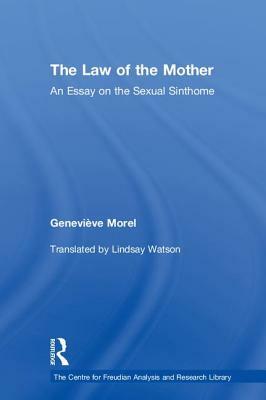 The Law of the Mother: An Essay on the Sexual Sinthome by Geneviève Morel