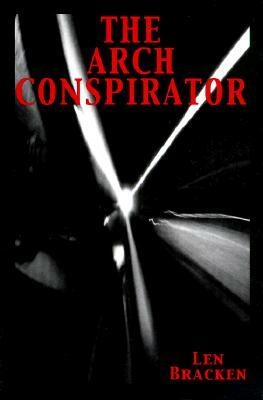 The Arch Conspirator by Len Bracken