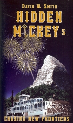 Hidden Mickey 5: Chasing New Frontiers by David Walter Smith