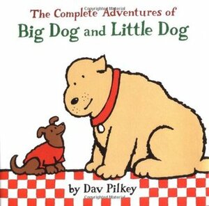 The Complete Adventures of Big Dog and Little Dog by Dav Pilkey