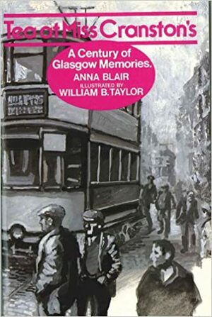 Tea at Miss Cranston's: A Century of Glasgow Memories by Anna Blair