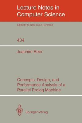 Concepts, Design, and Performance Analysis of a Parallel PROLOG Machine by Joachim Beer