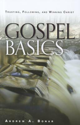 Gospel Basics: Trusting, Following, and Winning Christ by Andrew Alexander Bonar