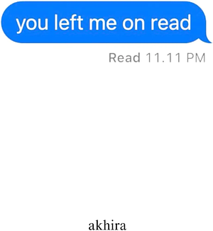 you left me on read by Akhira