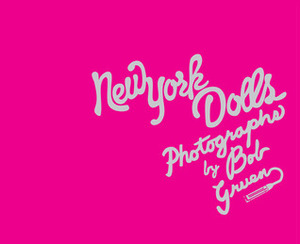 New York Dolls: Photographs by Bob Gruen by Bob Gruen, David Johansen, Morrissey, Legs McNeil