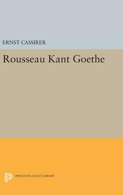 Rousseau-Kant-Goethe by Ernst Cassirer