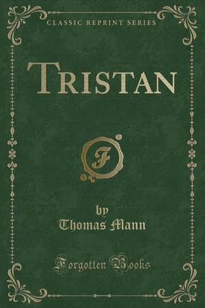 Tristan (Classic Reprint) by Thomas Mann