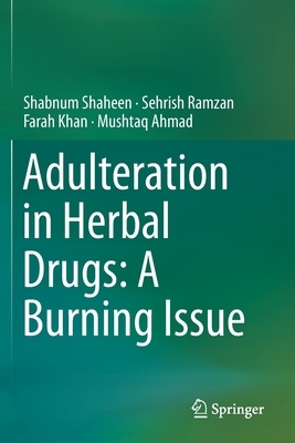 Adulteration in Herbal Drugs: A Burning Issue by Farah Khan, Sehrish Ramzan, Shabnum Shaheen