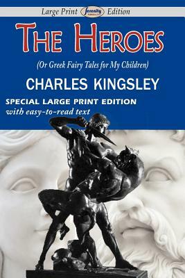 The Heroes (or Greek Fairy Tales for My Children) by Charles Kingsley