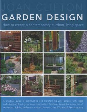 Garden Design: How to Create a Contemporary Outdoor Living Space by Joan Clifton