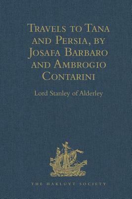 Travels to Tana and Persia, by Josafa Barbaro and Ambrogio Contarini by S. a. Roy, William Thomas, Lord Stanley of Alderley