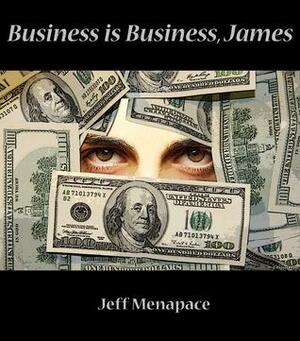 Business is Business, James by Jeff Menapace