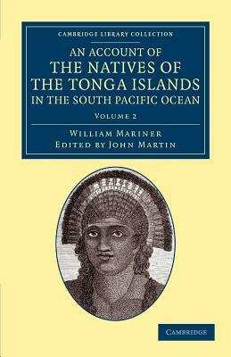 An Account of the Natives of the Tonga Islands, in the South Pacific Ocean - Volume 2 by William Mariner