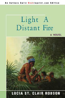 Light a Distant Fire by Lucia St Clair Robson