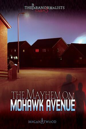 The Mayhem on Mohawk Avenue by Megan Atwood