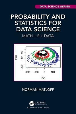 Probability and Statistics for Data Science: Math + R + Data by Norman Matloff