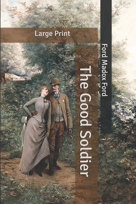 The Good Soldier: Large Print by Ford Madox Ford