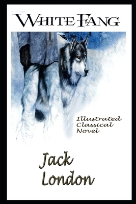 White Fang By Jack London Illustrated Classical Novel by Jack London