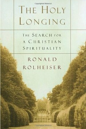 The Holy Longing: The Search for a Christian Spirituality by Ronald Rolheiser