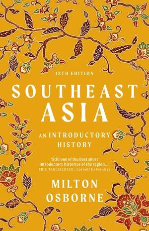 Southeast Asia: An Introductory History (13th Edition) by Milton E. Osborne