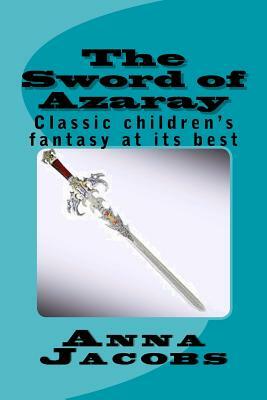 The Sword of Azaray: Classic children's fantasy at its best by Anna Jacobs