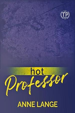 Hot Professor: Tainted Professors by Anne Lange, Anne Lange