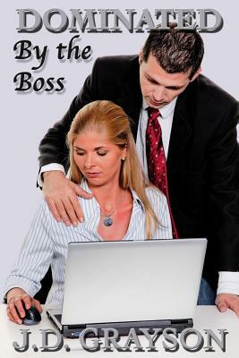 Dominated by the Boss by J. D. Grayson