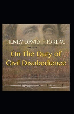 On the Duty of Civil Disobedience Illustrated by Henry David Thoreau