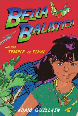 Bella Balistica and the Temple of Tikal by Adam Guillain