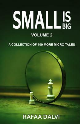 Small is Big - Volume 2: A collection of 100 more micro tales by Rafaa Dalvi