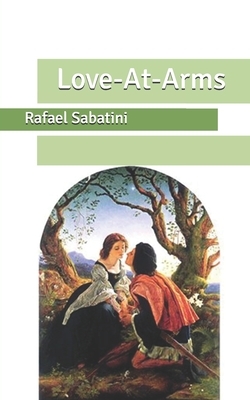 Love-At-Arms by Rafael Sabatini