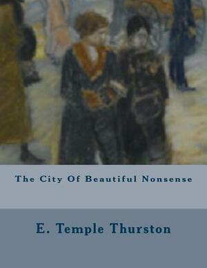 The City Of Beautiful Nonsense by E. Temple Thurston