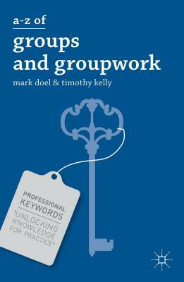 A-Z of Groups and Groupwork by Mark Doel, Timothy Kelly