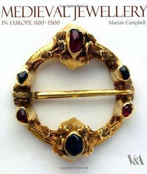 Medieval Jewellery in Europe 1100-1500 by Marion Campbell