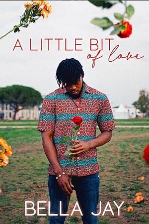 A Little Bit of Love: A Real Kind of Love Prequel by Bella Jay