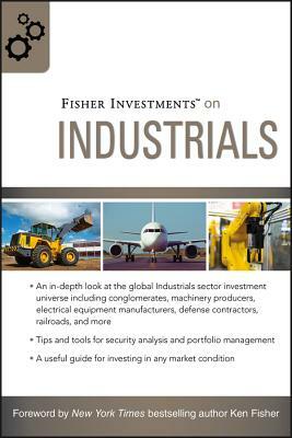 Fisher Investments on Industrials by Fisher Investments, Matt Schrader, Andrew Teufel