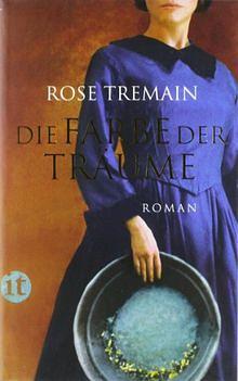 Die Farbe der Träume by Rose Tremain