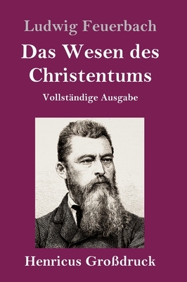 Das Wesen des Christentums (Großdruck): Vollständige Ausgabe by Ludwig Feuerbach