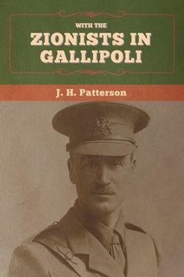 With the Zionists in Gallipoli by J. H. Patterson